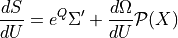 \frac{dS}{dU} = e^Q\Sigma' + \frac{d\Omega}{dU}\mathcal{P}(X)