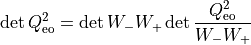 \det{ Q_{\rm{eo}} ^2 }  = \det{W_- W_+} \det{\frac{  Q_{\rm{eo}} ^2
  }{W_- W_+}}
