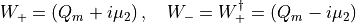 W_{+} = \left( Q_m + i \mu_2  \right) ,\quad W_{-} = W_+^{\dagger}=\left( Q_m - i \mu_2 \right)