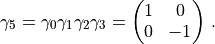 \gamma_5=\gamma_0\gamma_1\gamma_2\gamma_3=
\begin{pmatrix}
1&0\\
0&-1\\
\end{pmatrix}\, .