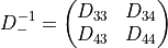 D_{-}^{-1} =
 \begin{pmatrix}
  D_{33} & D_{34} \\
  D_{43} & D_{44} \\
 \end{pmatrix}