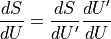 \frac{dS}{dU} = \frac{dS}{dU'}\frac{dU'}{dU}