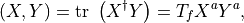 (X,Y)= \mathrm{tr\ } \left(X^\dagger Y\right) = T_f X^a Y^a,